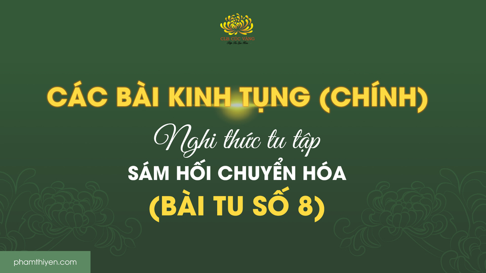 Các bài kinh tụng (chính) - Nghi thức tu tập sám hối chuyển hóa (bài tu số 8)