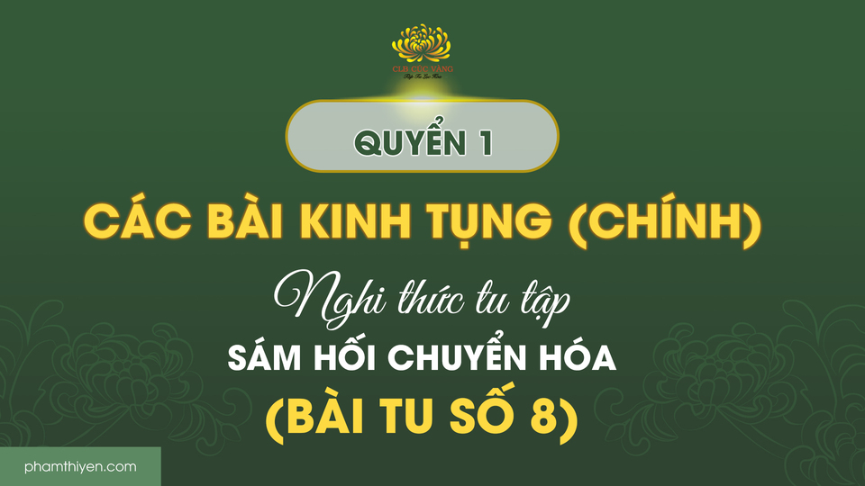 Quyển 1 Các bài kinh tụng (chính) - Nghi thức tu tập sám hối chuyển hóa (bài tu số 8)