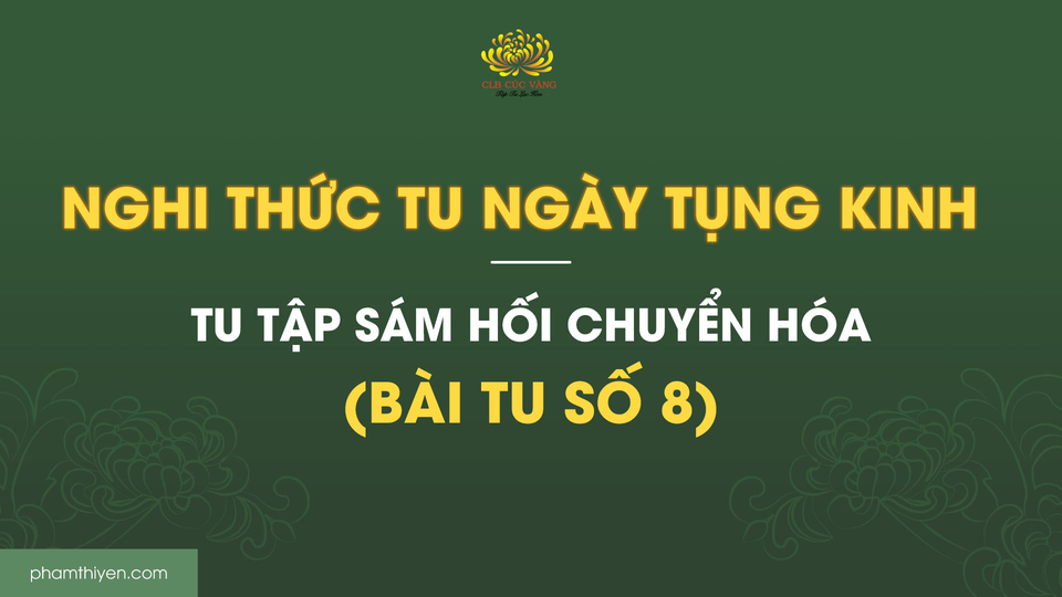 Nghi thức tu ngày tụng kinh - tu tập sám hối chuyển hóa (bài tu số 8)