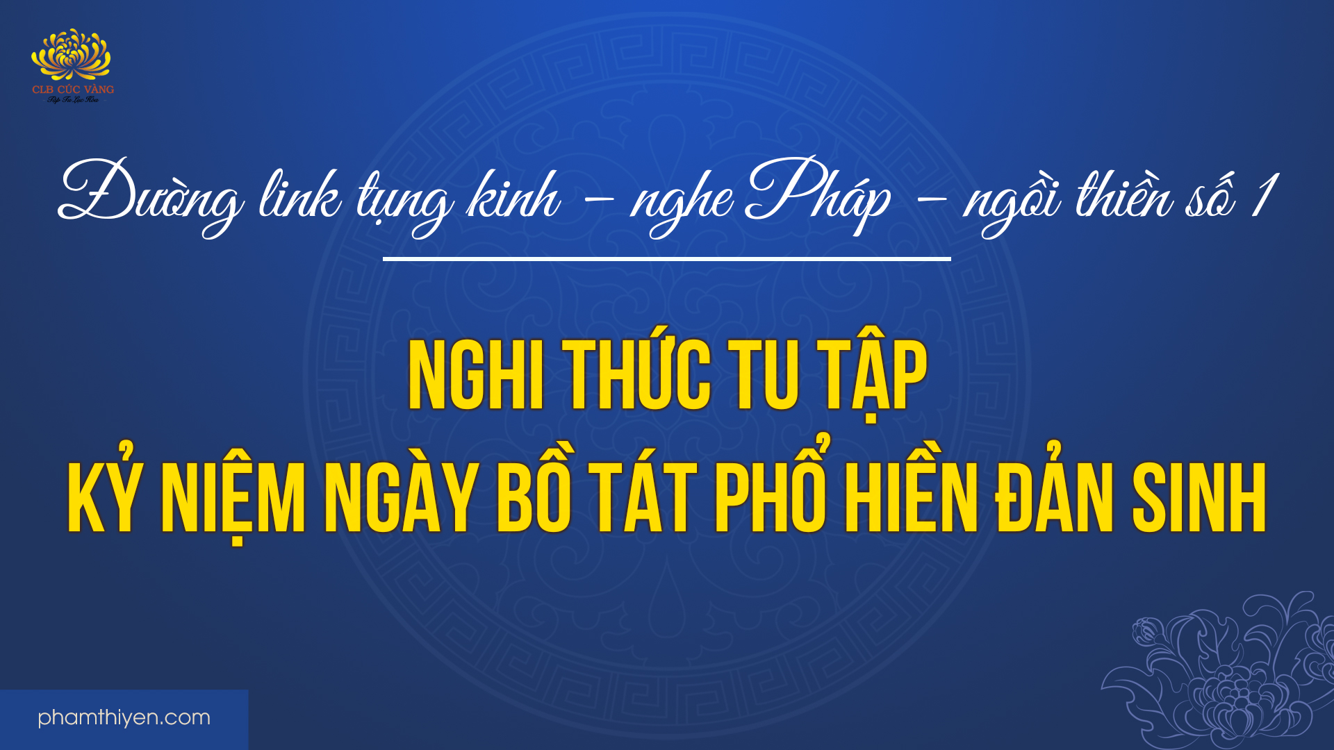 Đường link tụng kinh – nghe Pháp – ngồi thiền số 1 (Nghi thức tu tập Kỷ niệm ngày Bồ Tát Phổ Hiền đản sinh)