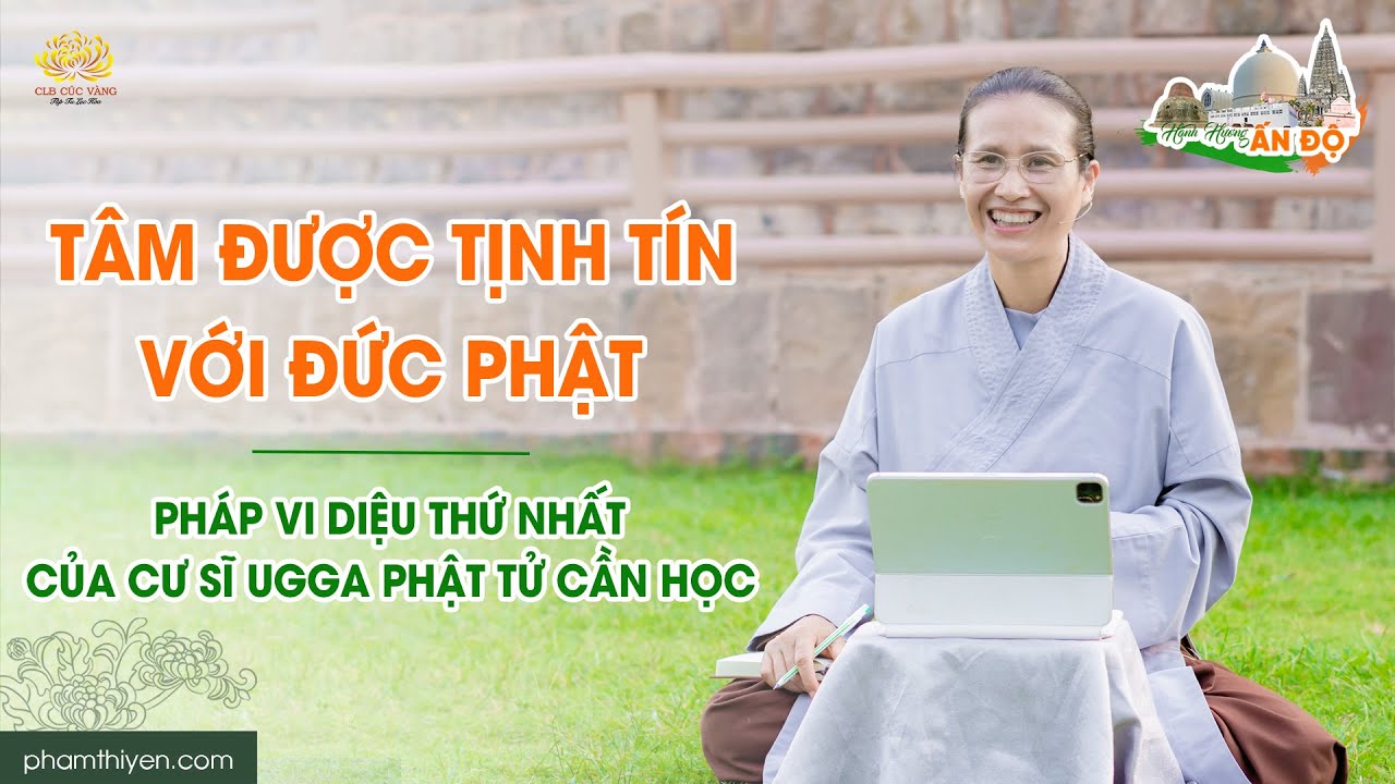 Tâm được tịnh tín với Đức Phật - Pháp vi diệu thứ nhất của cư sĩ Ugga Phật tử cần học