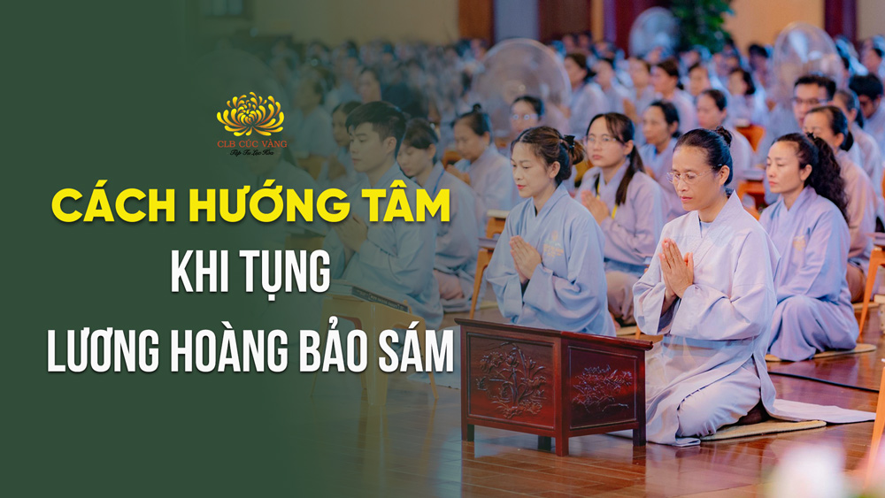 Cách hướng tâm trong pháp đàn Lương Hoàng Bảo Sám để tiêu trừ tội lỗi