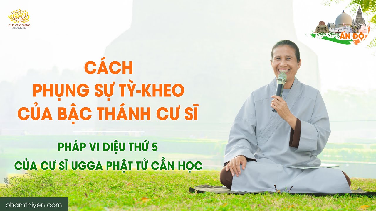 Cách phụng sự Tỳ-kheo của bậc Thánh cư sĩ - Pháp vi diệu thứ 5 của cư sĩ Ugga Phật tử cần học