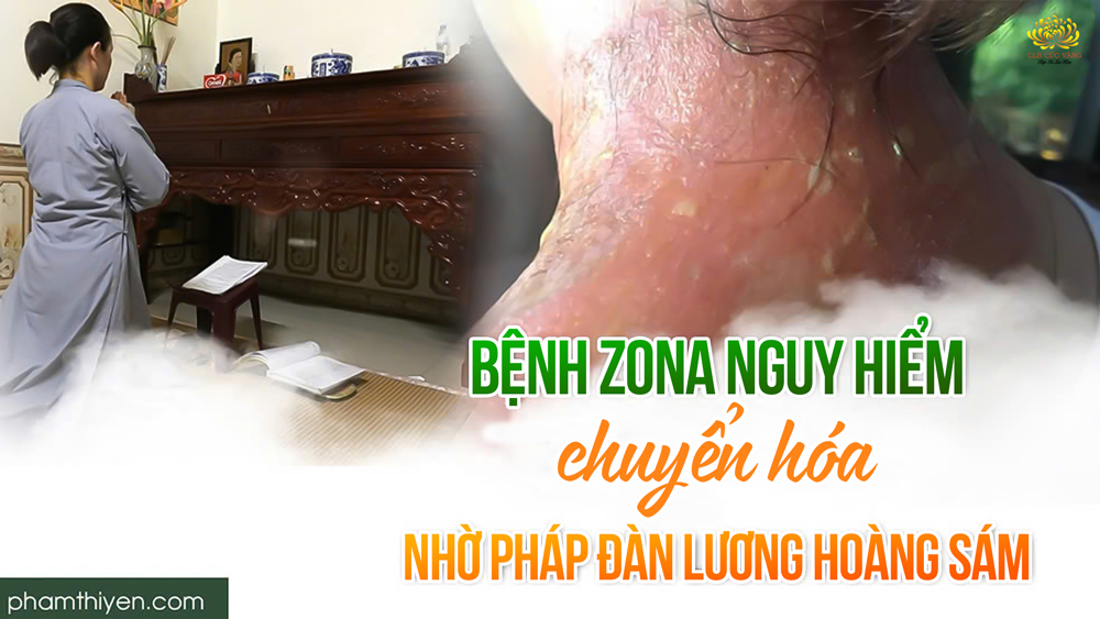 Chuyển hóa bệnh zona thần kinh nhờ tu tập Pháp đàn Lương Hoàng Bảo Sám