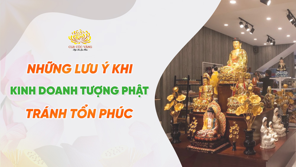 Những lưu ý khi kinh doanh tượng Phật để được phát đạt, tránh tổn phúc