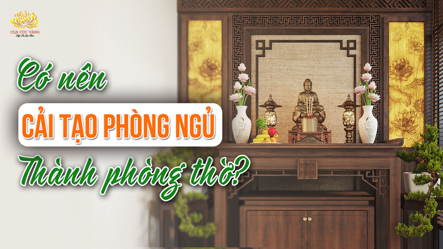 Sửa phòng ngủ cũ làm phòng thờ được không? Cách thờ cúng sinh phúc lộc