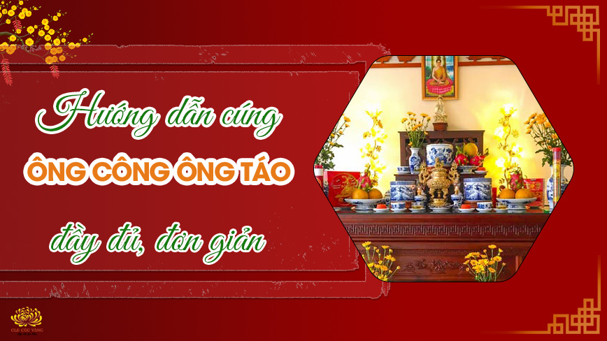 Hướng dẫn bài cúng ông Công ông Táo đầy đủ để năm mới bình an, may mắn