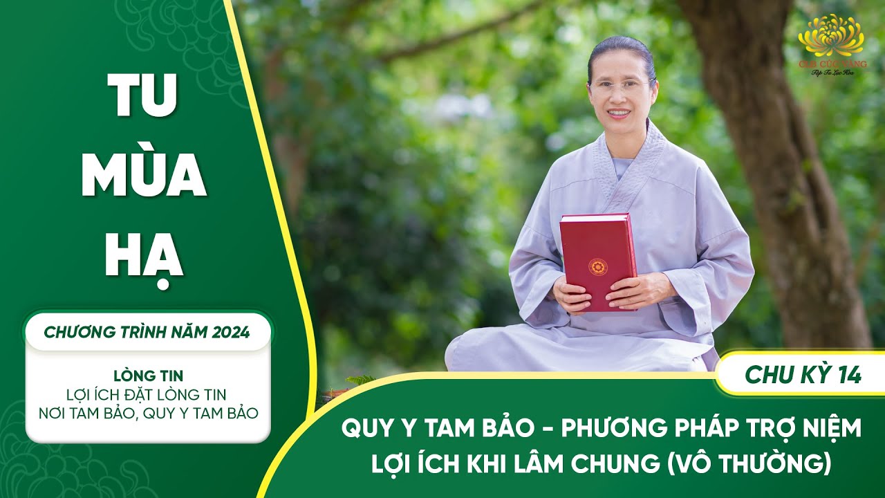 [Video] Quy Y Tam Bảo - Phương pháp trợ niệm lợi ích khi lâm chung (vô thường)|Chu kỳ 14 - Chương trình 2024