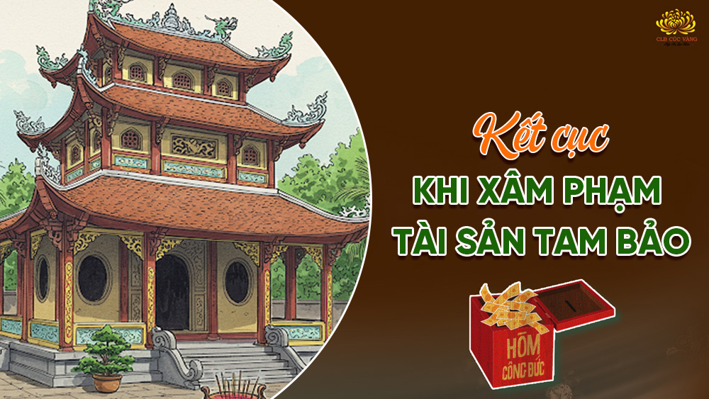 Đức Phật dạy về kết cục đau khổ khi xâm phạm tài sản Tam Bảo