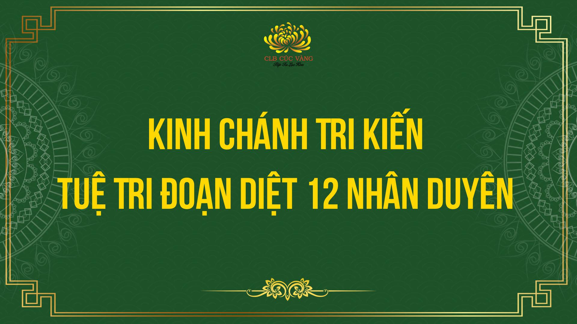 Kinh Chánh Tri Kiến - Tuệ Tri Đoạn Diệt 12 Nhân Duyên