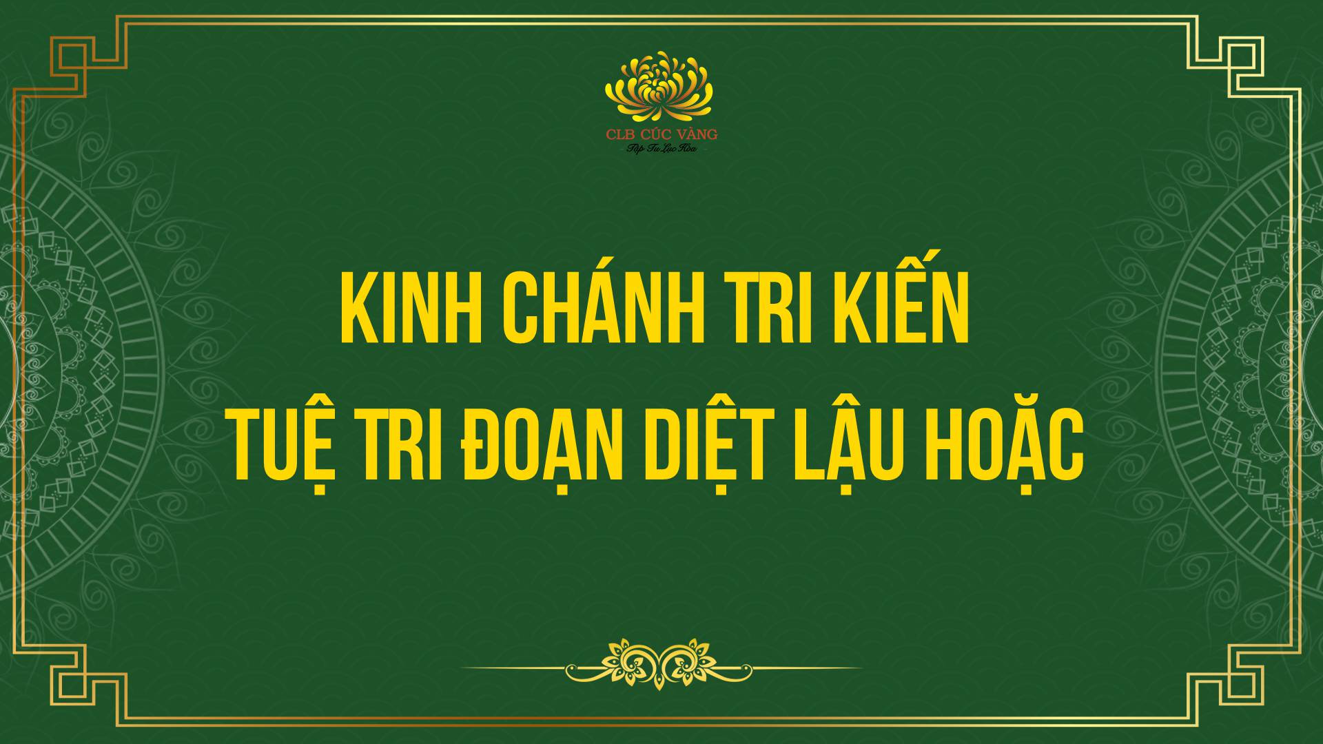 Kinh Chánh Tri Kiến - Tuệ Tri Đoạn Diệt Lậu Hoặc
