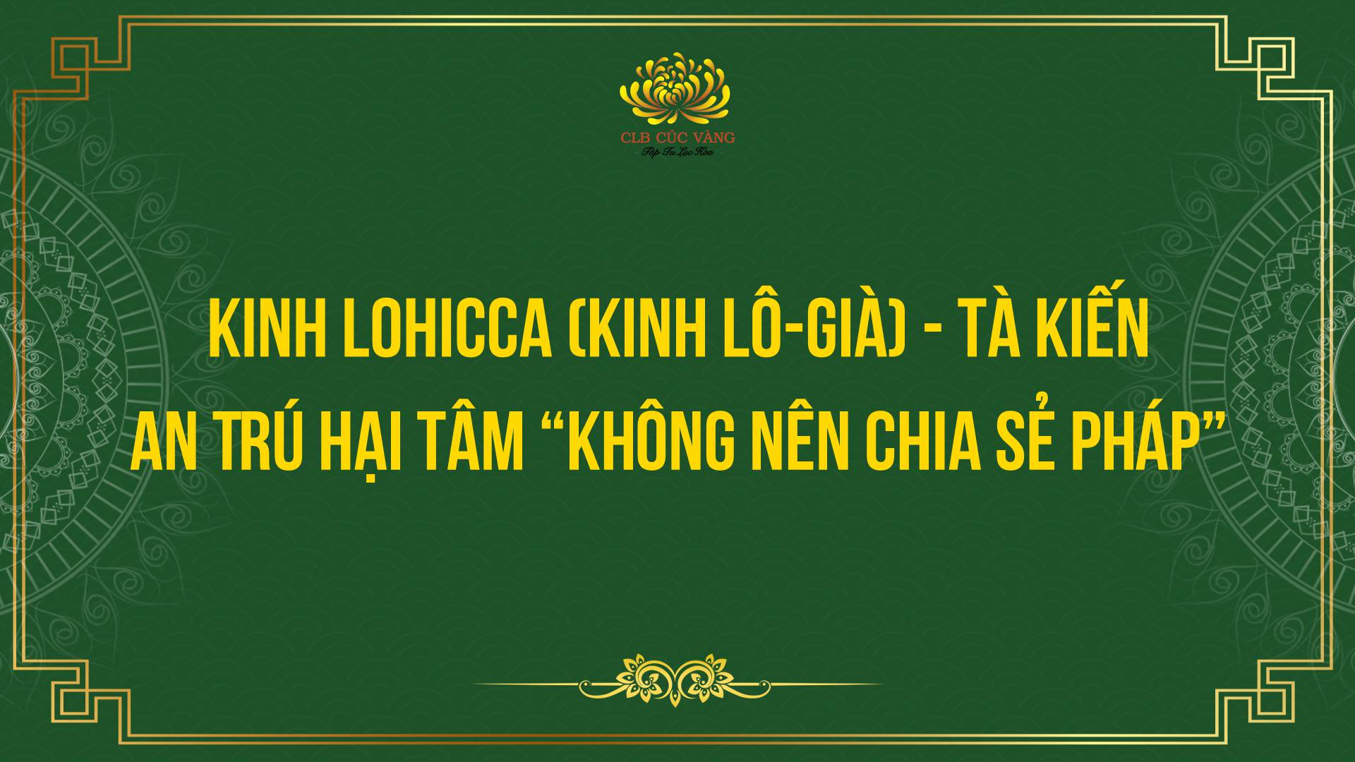 Kinh Lohicca (Kinh Lô-Già) - Tà Kiến - An Trú Hại Tâm “Không Nên Chia Sẻ Pháp”