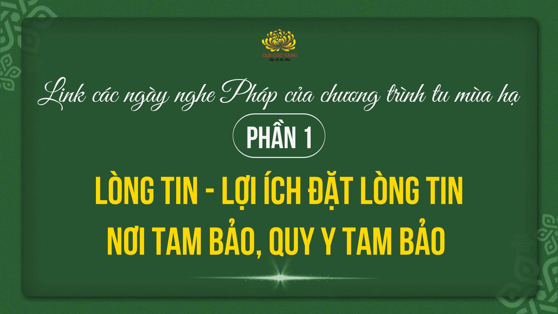 Link các ngày nghe pháp của chương trình tu mùa hạ - PHẦN 1: Lòng tin - lợi ích đặt lòng tin nơi Tam Bảo, quy y Tam Bảo