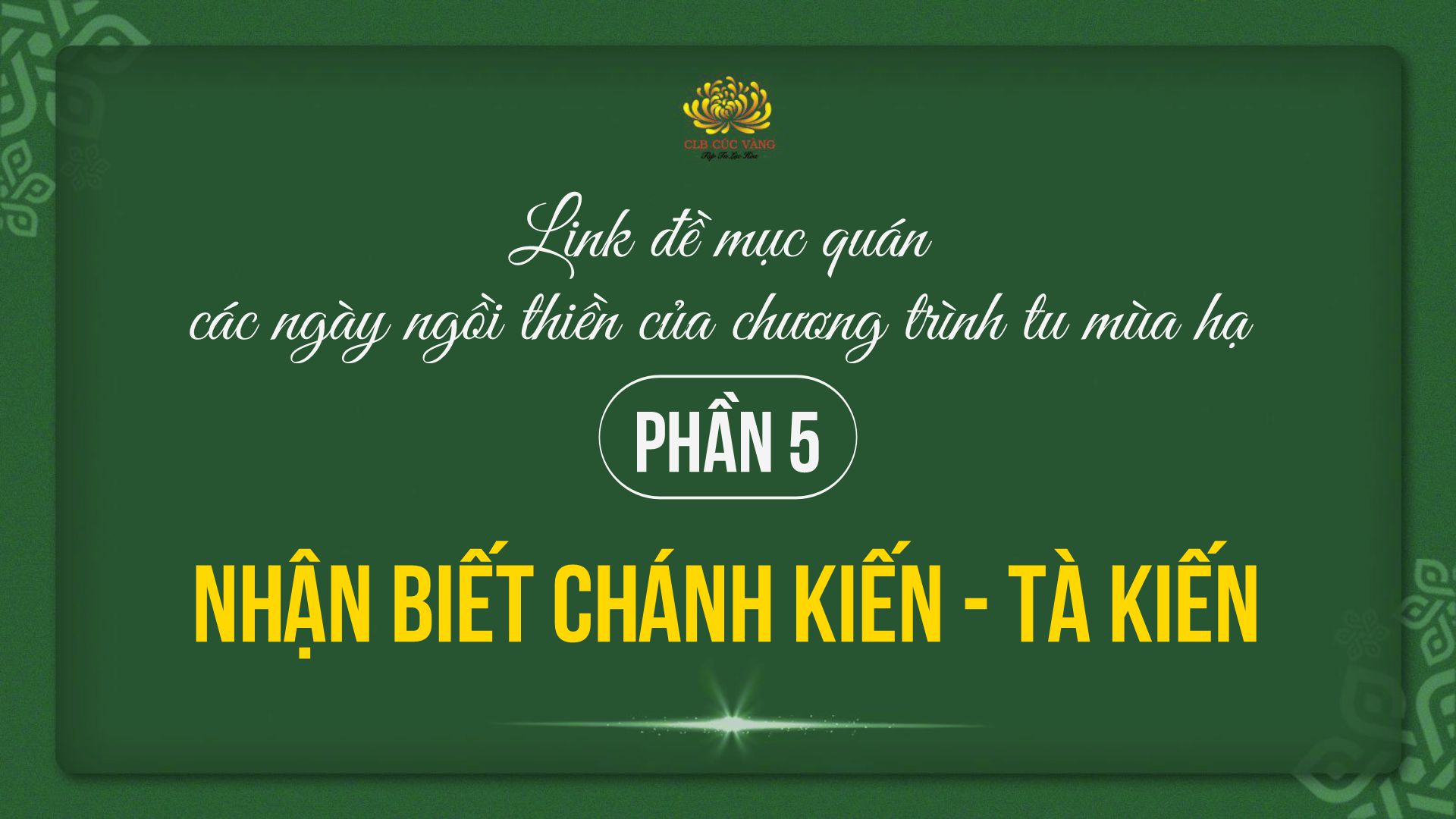 Link đề mục quán các ngày ngồi thiền của chương trình tu mùa hạ - PHẦN 5: Nhận biết chánh kiến - tà kiến