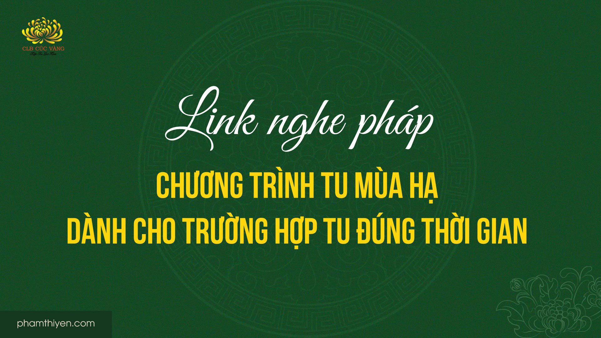 Link nghe pháp chương trình tu mùa hạ dành cho trường hợp tu đúng thời gian