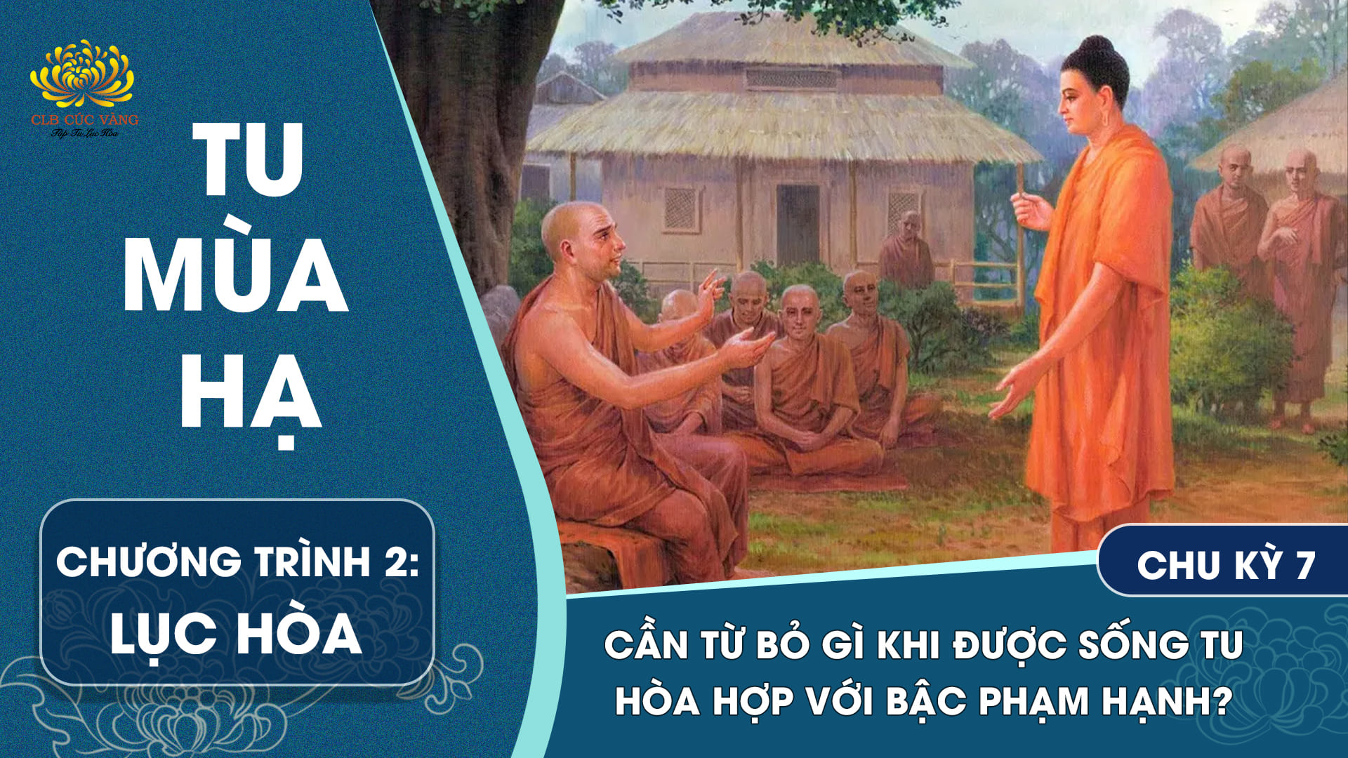 [Video]  Cần từ bỏ gì khi được sống tu hòa hợp với bậc phạm hạnh? - Chu kỳ 7 | Chương trình 2