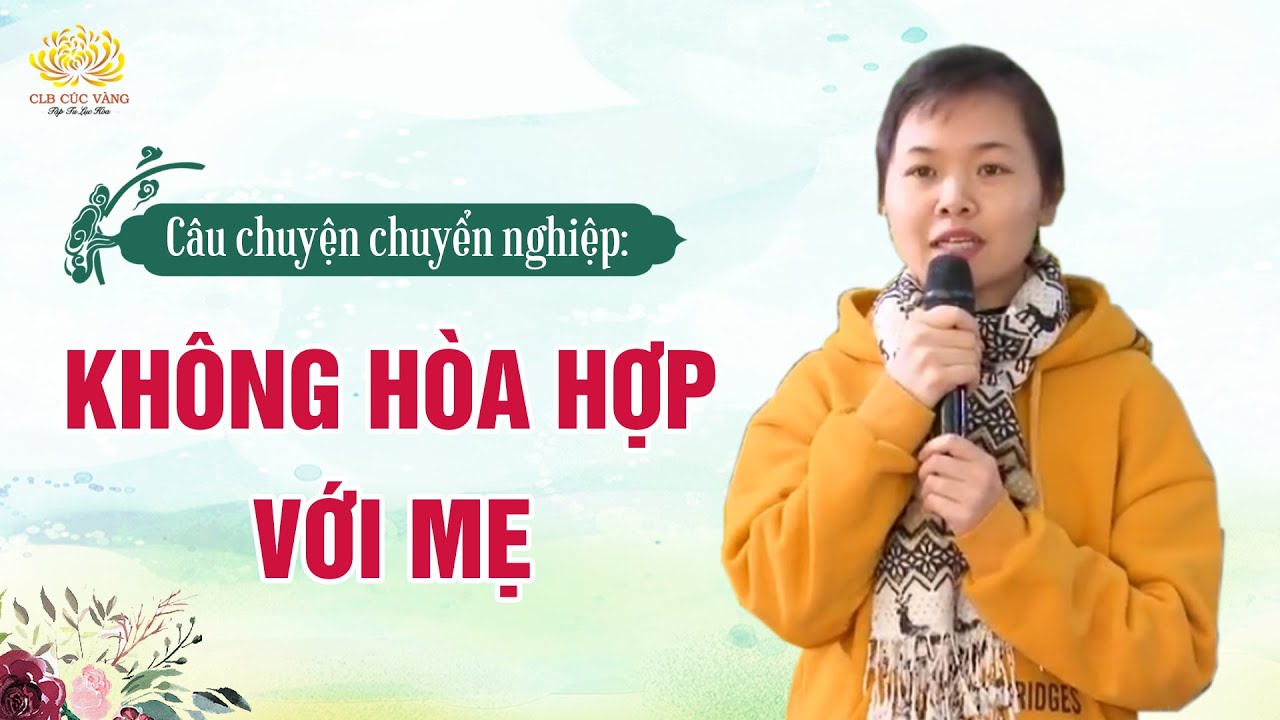 [Video] Không hòa hợp với mẹ đẻ - chuyển hóa sau khi tu Phật Pháp