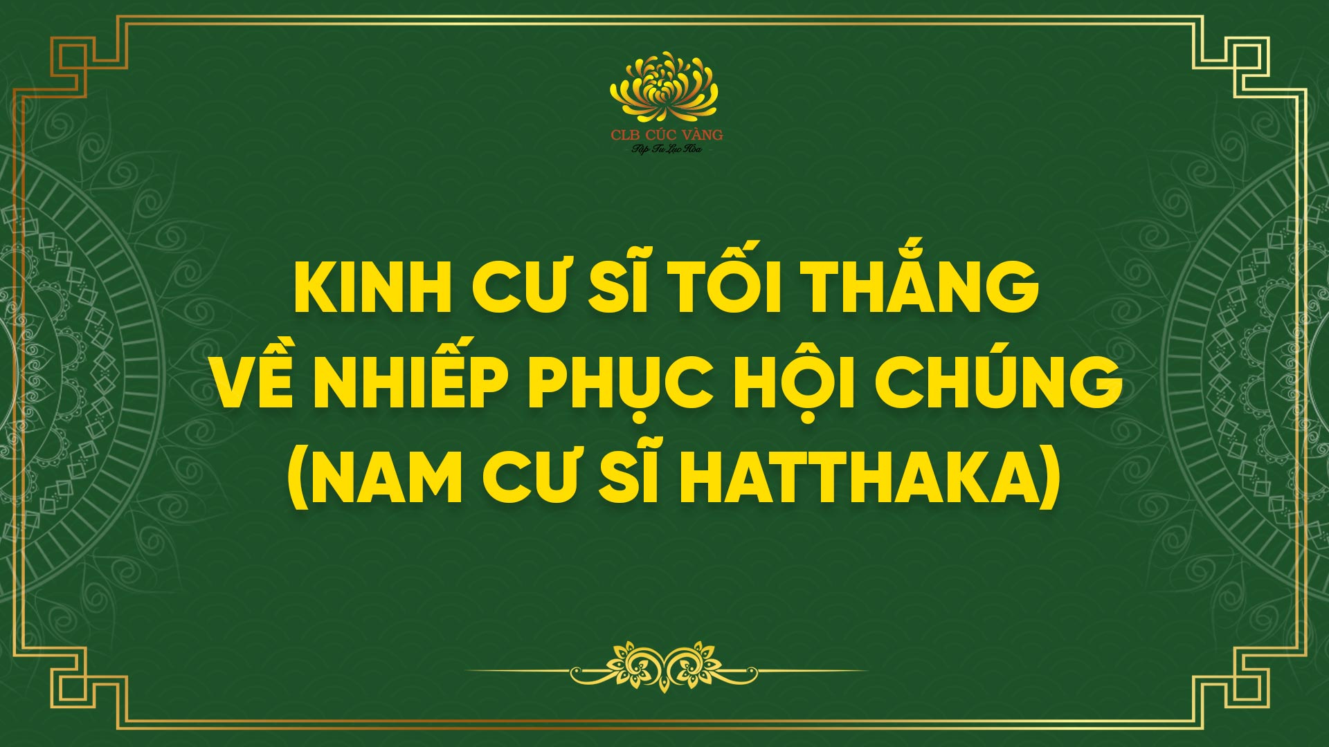 Kinh Cư Sĩ Tối Thắng Về Nhiếp Phục Hội Chúng (Nam Cư Sĩ Hatthaka)