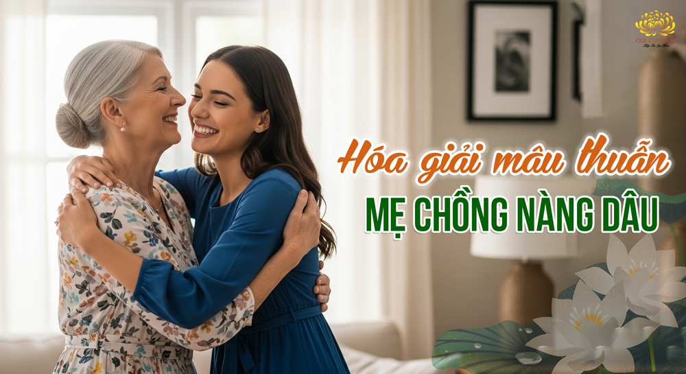 Mâu thuẫn mẹ chồng nàng dâu: 4 cách tháo gỡ giúp gia đình hòa thuận