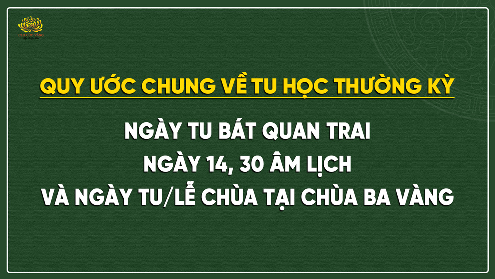 Quy ước chung về tu học thường kỳ ngày tu Bát quan trai, ngày 14, 30 âm lịch và ngày tu/lễ chùa tại chùa Ba Vàng