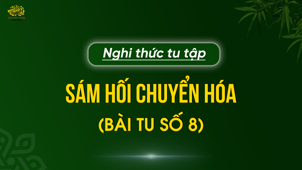 Nghi thức tu tập sám hối chuyển hóa (bài tu số 8)