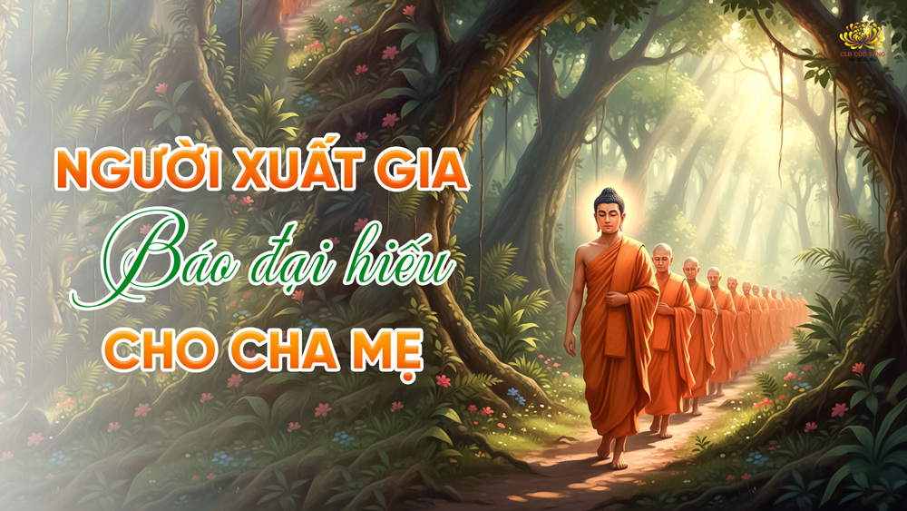 Xuất gia báo hiếu: Con đường đưa cha mẹ thoát luân hồi sinh tử