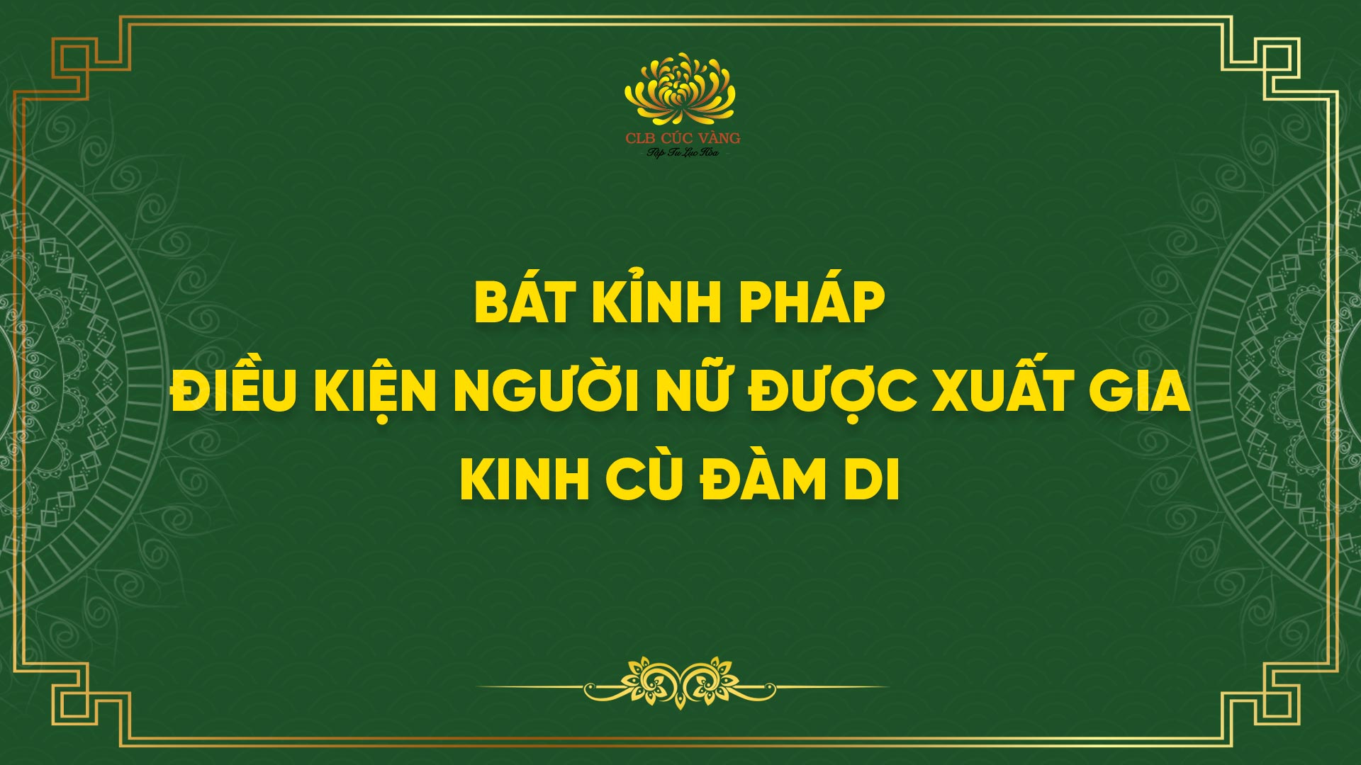 Bát Kỉnh Pháp - Điều Kiện Người Nữ Được Xuất Gia - Kinh Cù Đàm Di