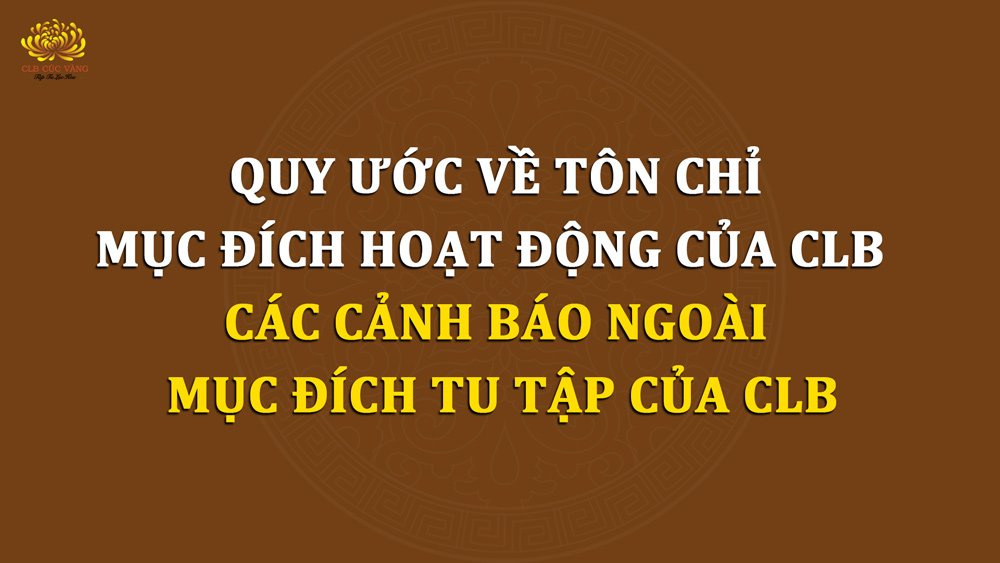 Quy ước về tôn chỉ mục đích hoạt động của CLB - Các cảnh báo ngoài mục đích tu tập của CLB
