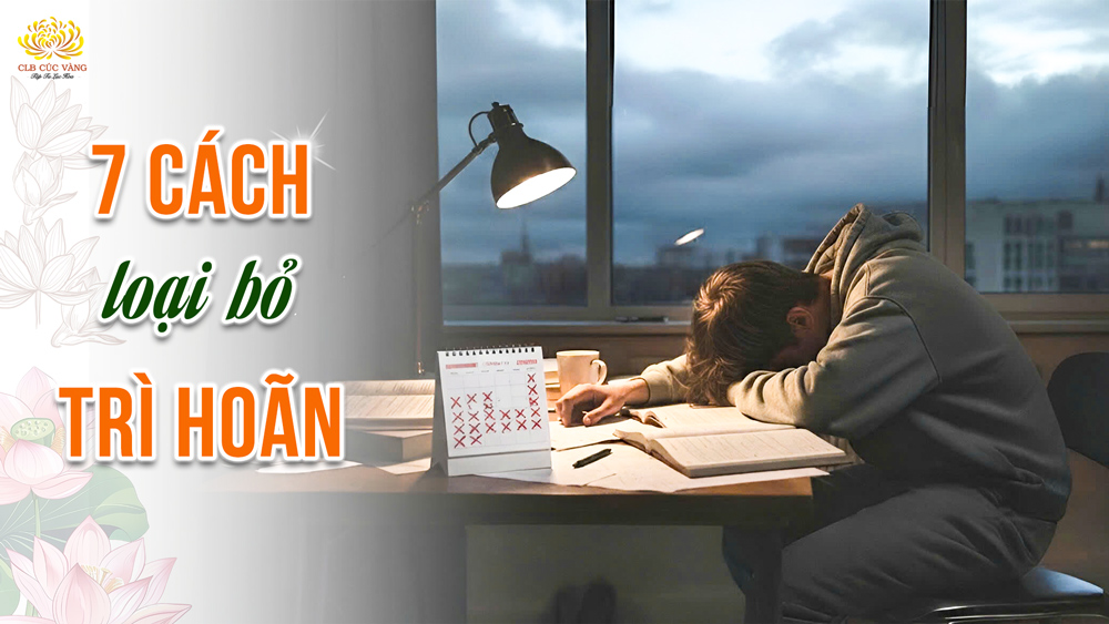 7 bí quyết tạm biệt thói quen trì hoãn, chạm tới thành công mỗi ngày
