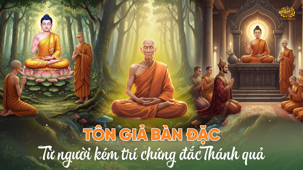 Ngài Bàn Đặc: Tỳ kheo kém trí chứng Thánh quả sau một bài kệ