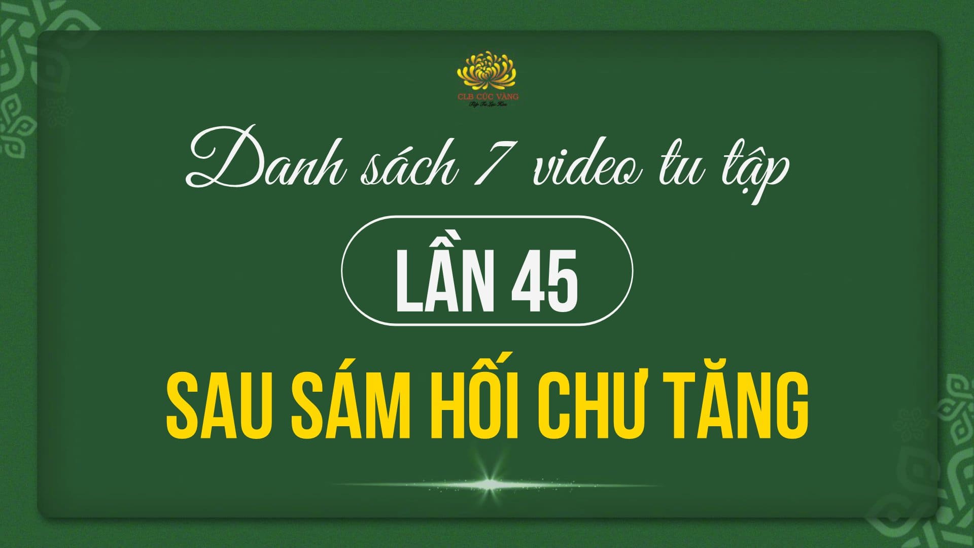 Danh sách 7 video tu tập lần 45 sau sám hối chư Tăng