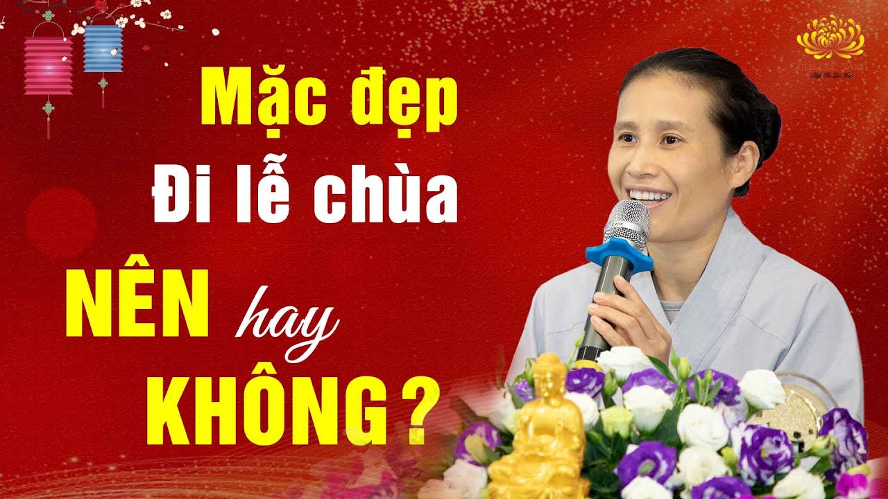 [Video] Phật tử đi lễ chùa đầu năm có nên mặc đẹp không?