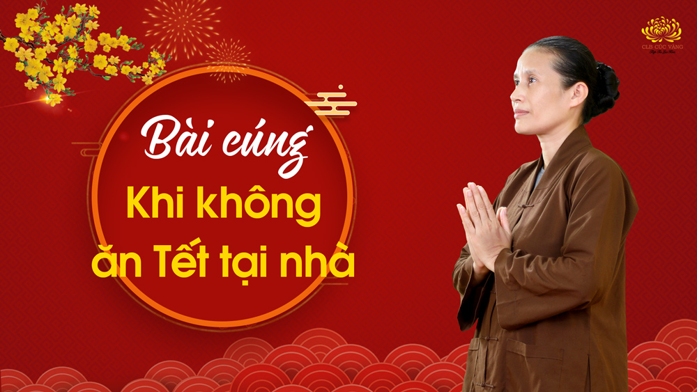 Bài cúng khi không ăn Tết tại nhà (lên chùa, về quê… ăn Tết)