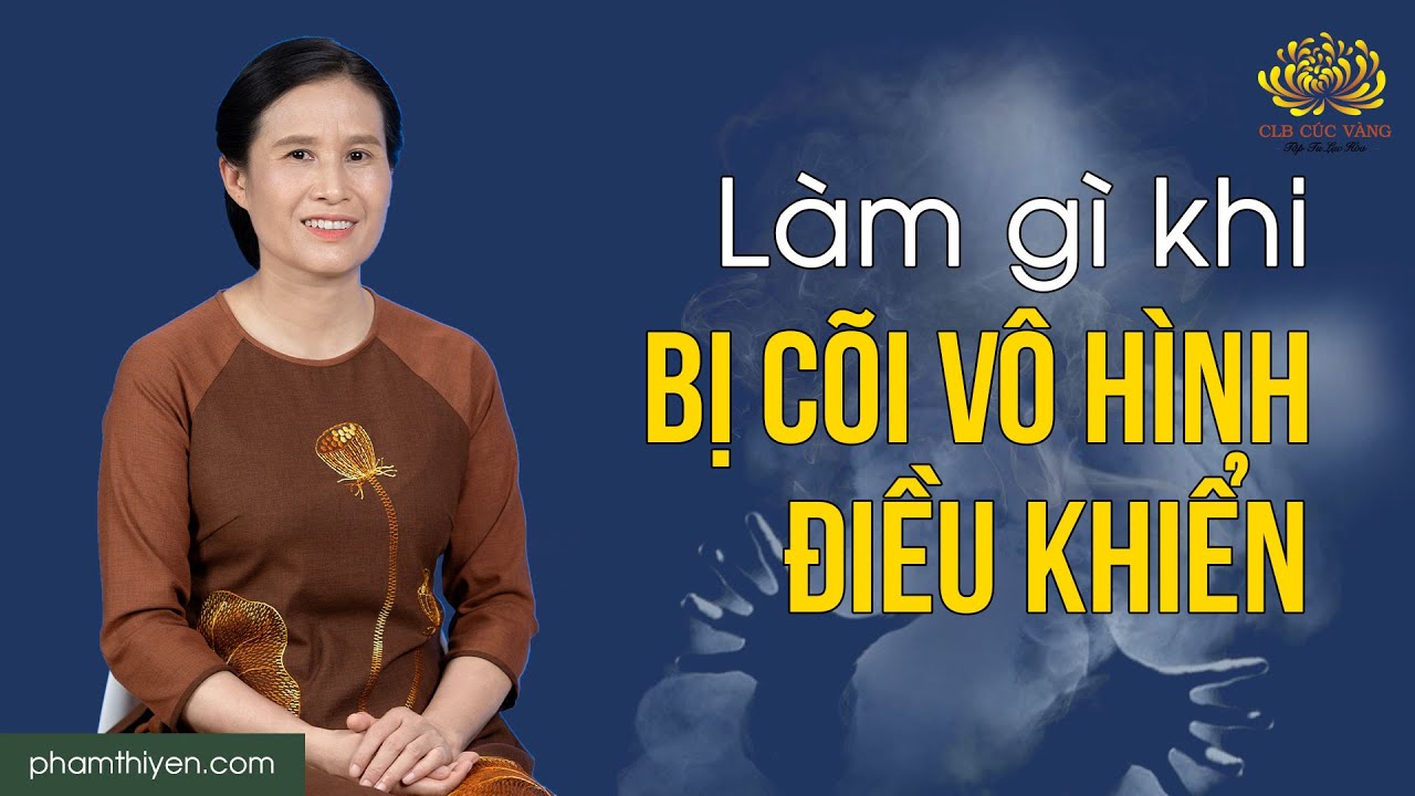 Bị 'người' trong thế giới vô hình điều khiển phải làm sao?