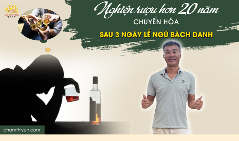 20 năm nghiện rượu tưởng không thể cai chuyển hóa nhờ Lễ Ngũ Bách Danh