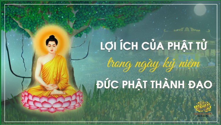 Lợi ích to lớn trong ngày kỷ niệm Đức Phật thành đạo nếu Phật tử biết cách hướng tâm