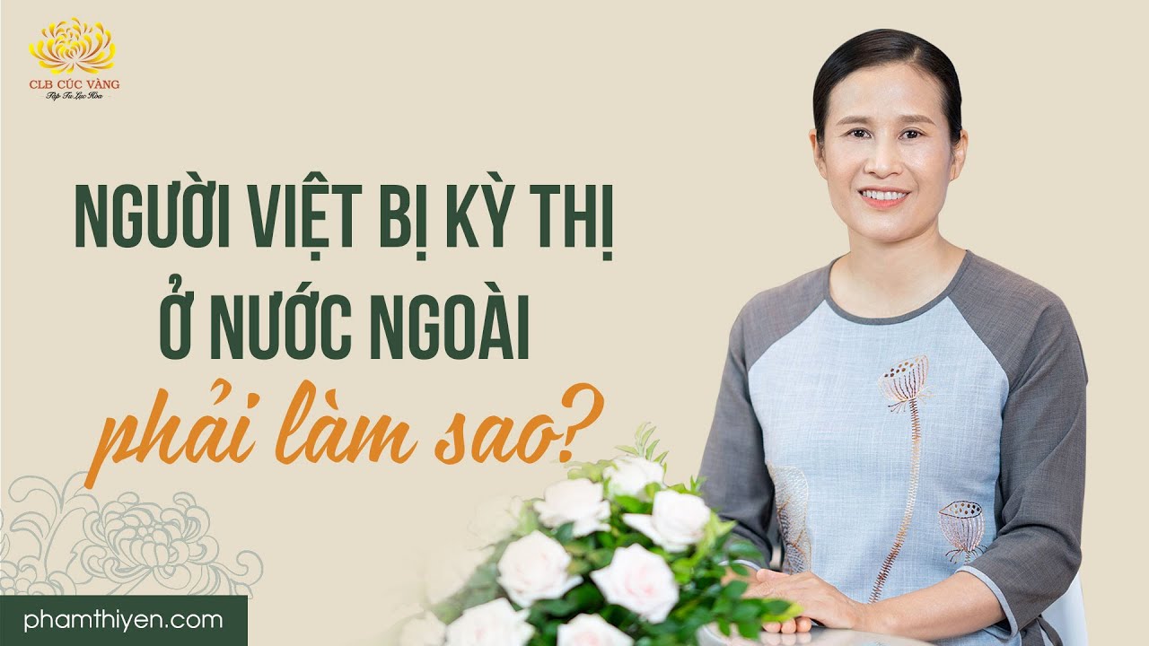 Người Việt bị kì thị tại nước ngoài - Thay đổi cách sống để thay đổi tư tưởng