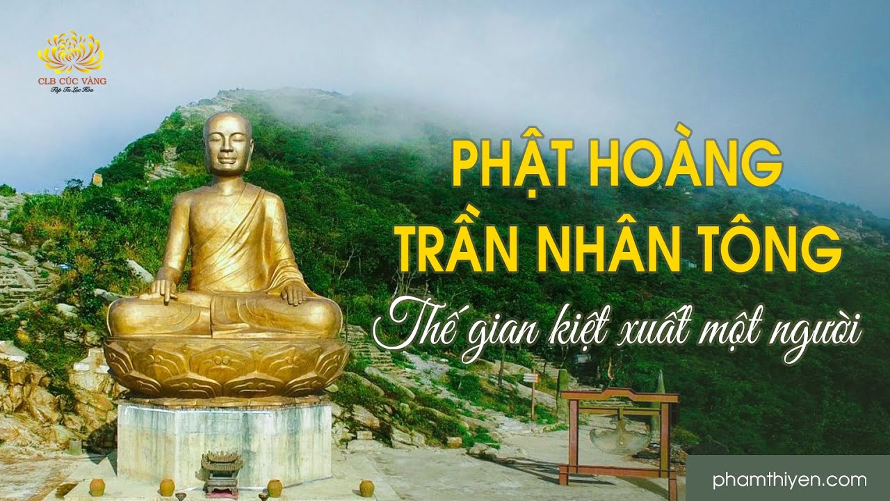 Phật hoàng Trần Nhân Tông - Bậc minh quân kỳ tài, chói ngời trang sử Việt