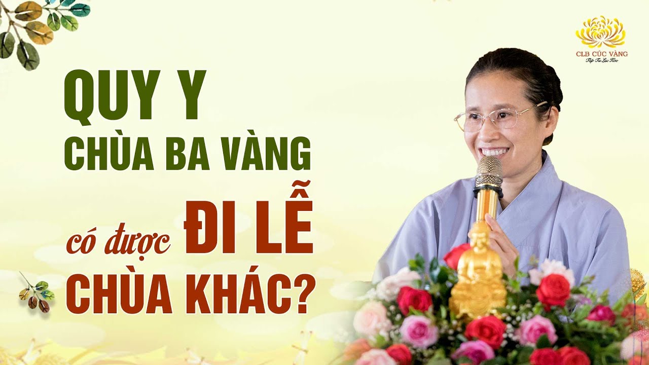[Video] Quy y Tam Bảo ở chùa Ba Vàng rồi thì có được đi lễ chùa khác không?