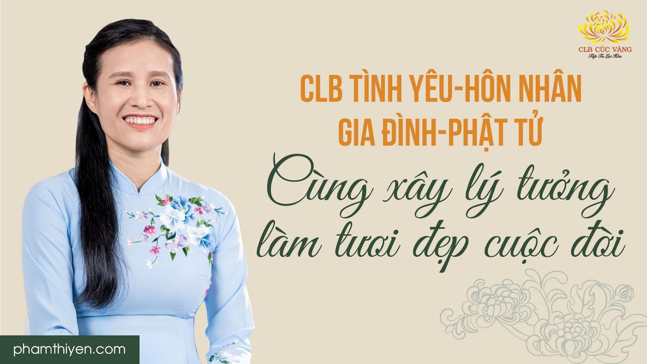Cô Phạm Thị Yến chia sẻ cùng CLB Tình yêu - Hôn nhân - Gia đình Phật tử